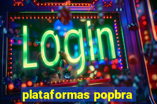 plataformas popbra